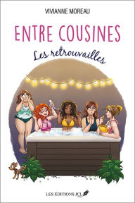 Title: Entre cousines: Les retrouvailles, Author: Vivianne Moreau