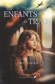 Title: Les enfants du train, Author: Amita Parikh