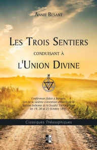 Title: Les Trois Sentiers conduisant à l'Union Divine, Author: Annie Besant