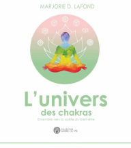 Title: L'univers des chakras, Author: Marjorie D. Lafond