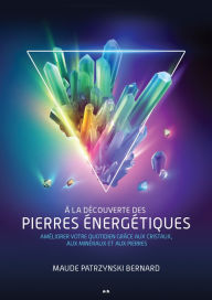 Title: À la découverte des pierres énergétiques, Author: Maude Patrzynski Bernard