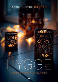 Title: Hygge - L'art de vivre à la danoise, Author: Anne-Sophie Casper