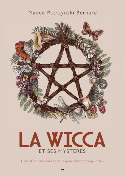 La Wicca et ses mystères: Guide d'introduction à cette religion d'hier et d'aujourd'hui