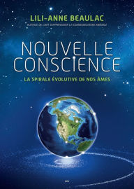 Title: Nouvelle conscience - La spirale évolutive de nos âmes, Author: Lili-Anne Beaulac