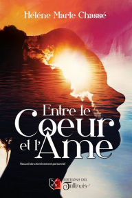 Title: Entre le Cour et l'Âme: Recueil de cheminement personnel, Author: Hélène Marie Chassé