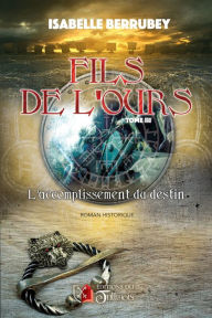 Title: Fils de l'Ours - Tome 3: L'accomplissement du destin, Author: Isabelle Berrubey