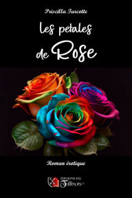 Title: Les pétales de Rose, Author: Priscilla Turcotte