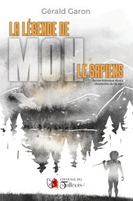 Title: La légende de Moh le sapiens, Author: Gérald Garon