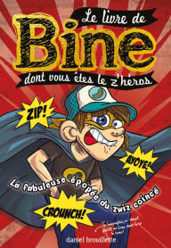 Title: Le livre de Bine dont vous êtes le z'héros 2: La fabuleuse épopée du zwiz coincé, Author: Daniel Brouillette