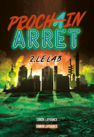 Title: Prochain arrêt Tome 2: Le lab: Le lab, Author: Simon Lafrance