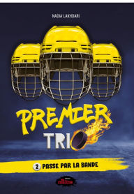 Title: Premier trio tome 2: Passe par la bande, Author: Nadia Lakhdari