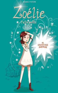 Title: Zoélie l'allumette tome 10: Sauvetage surprise, Author: Marie Potvin