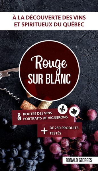 Rouge sur blanc: Guide des vins et spiritueux du Québec et du Canada