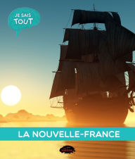Title: Je sais tout: La Nouvelle-France, Author: Jessica Lupien