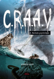 Title: C.R.A.A.V. tome 3: Rechute psychotique, Author: Véronique Drouin