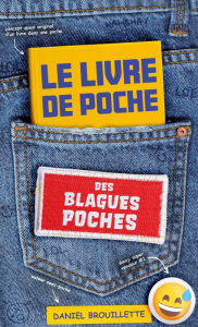Title: Le livre de poche des blagues poches, Author: Daniel Brouillette