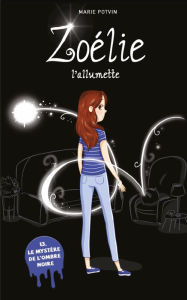 Title: Zoélie l'allumette tome 13: Le mystère de l'ombre noire: Le mystère de l'ombre noire, Author: Marie Potvin
