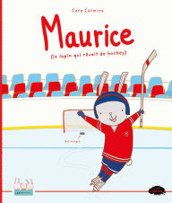 Title: Maurice (le lapin qui rêvait de hockey), Author: Cara Carmina