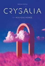 Title: Crysalia tome 1: Nouveau monde, Author: Ericka Duflo