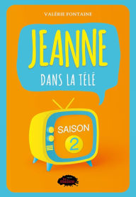 Title: Jeanne dans la télé: Saison 2, Author: Valérie Fontaine