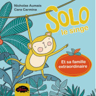 Title: Solo le singe et sa famille extraordinaire, Author: Nicholas Aumais