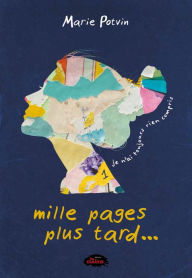 Title: Mille pages plus tard... je n'ai toujours rien compris, Author: Marie Potvin