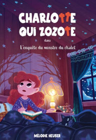 Title: Charlotte qui zozote tome 3: L'enquête du monstre du chalet: L'enquête du monstre du chalet, Author: Mélodie Heuser