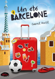 Title: Un été à Barcelone, Author: Gabriel Anctil