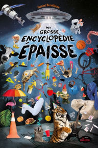 Title: Ma grosse encyclopédie épaisse, Author: Daniel Brouillette