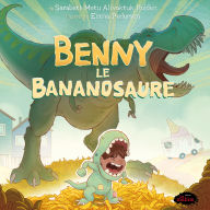 Title: Benny le Bananosaure, Author: Sarabeth Metu Alivaktuk Holden