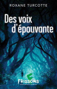 Title: Des voix d'épouvante, Author: Roxane Turcotte