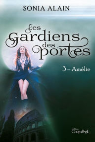 Title: Les gardiens des portes - Amélie, Author: Sonia Alain