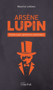 Title: Arsène Lupin - Arsène Lupin, gentleman-cambrioleur, Author: Maurice Leblanc