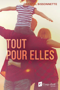 Title: Tout pour elles, Author: Chantal Bissonnette