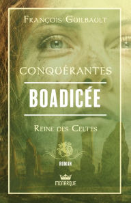 Title: Boadicée - Reine des Celtes, Author: François Guilbault