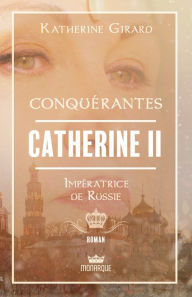 Title: Catherine II - Impératrice de Russie, Author: Katherine Girard