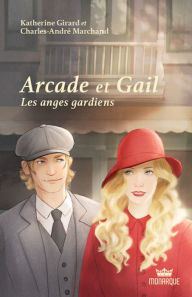 Title: Arcade et Gail, tome 3 - Les anges gardiens, Author: Katherine Girard