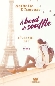 Title: À bout de souffle - Défaillances, Author: Nathalie D'Amours