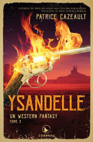 Title: Un western fantasy - Ysandelle, Author: Patrice Cazeault