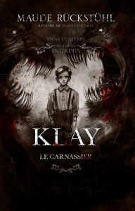 Title: Dans l'univers des contes interdits - Klay, le Carnassier, Author: Maude Rückstühl