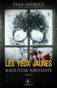 Title: Les yeux jaunes, tome 3.5 - Maux d'une survivante, Author: Yvan Godbout