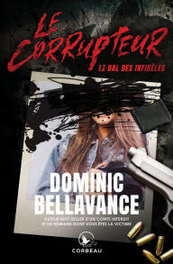 Title: Le Corrupteur - Le bal des infidèles, Author: Dominic Bellavance