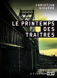 Title: Le printemps des traîtres, Author: Christian Giguère