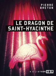 Title: Le dragon de Saint-Hyacinthe, Author: Pierre Breton