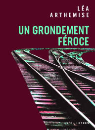 Title: Un grondement féroce, Author: Léa Arthemise