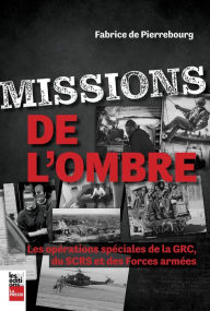 Title: Missions de l'ombre: Les opérations spéciales de la GRC, du SCRS et des Forces armées, Author: Fabrice De Pierrebourg