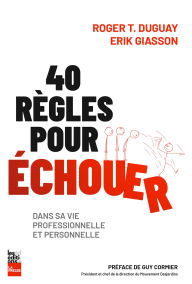 Title: 40 règles pour échouer dans sa vie professionnelle et personnelle, Author: Roger T. Duguay