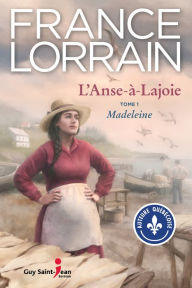 Title: L'Anse-à-Lajoie, tome 1: Madeleine, Author: France Lorrain