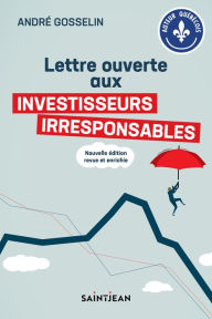 Title: Lettre ouverte aux investisseurs irresponsables, Author: André Gosselin