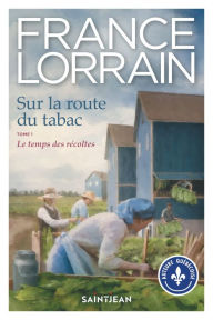 Title: Sur la route du tabac, tome 1: Le temps des récoltes, Author: France Lorrain